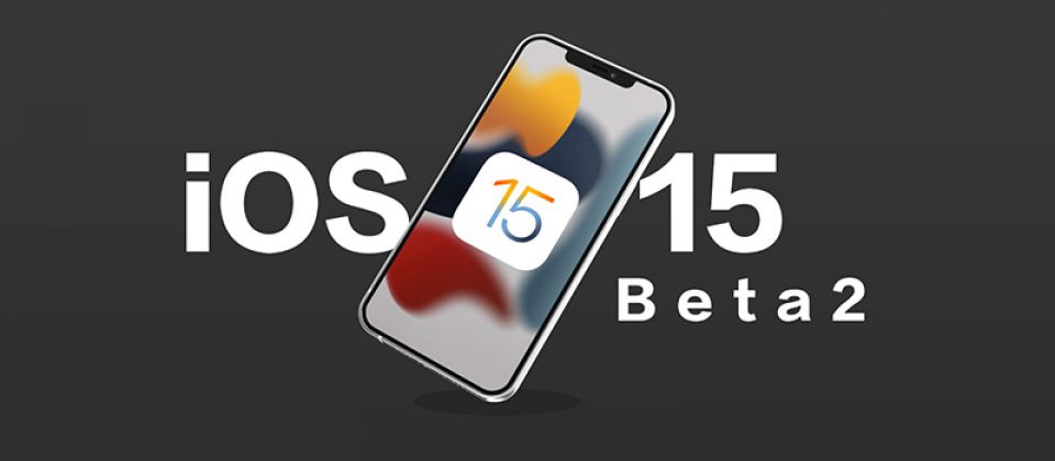 ویژگی های جدید بتا دوم iOS 15 برای توسعه دهندگان